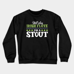 Will play flute for a stout - Irish flute Crewneck Sweatshirt